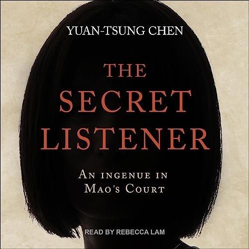 The Secret Listener An Ingenue in Mao’s Court [Audiobook]