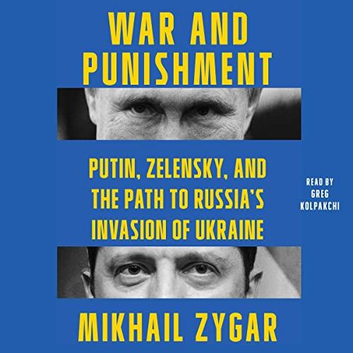 War and Punishment Putin, Zelensky, and the Path to Russia's Invasion of Ukraine [Audiobook]