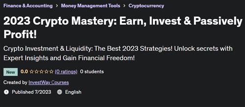 2023 Crypto Mastery – Earn, Invest & Passively Profit!