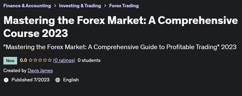 Mastering the Forex Market – A Comprehensive Course 2023