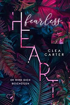Cover: Clea Carter  -  Fearless Heart: Er wird dich beschützen (Bad Hero Romance)