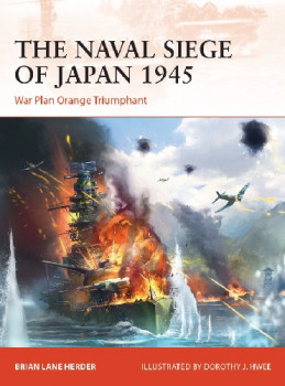 The Naval Siege of Japan 1945 (Osprey Campaign 348)