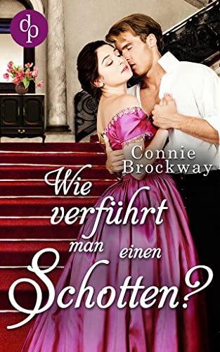 Connie Brockway  -  Wie verf&uuml;hrt man einen Schotten: (Regency Scots - Reihe 3)