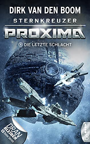 Dirk van den Boom - Sternkreuzer Proxima 11 - Die letzte Schlacht Dirk van den Boom - Sternkreuzer Proxima 11 - Die letzte Schlacht