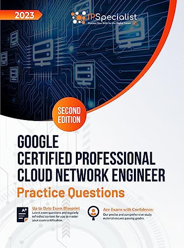 Google Certified Professional Cloud Network Engineer: +160 Exam Practice Questions, Second Edition