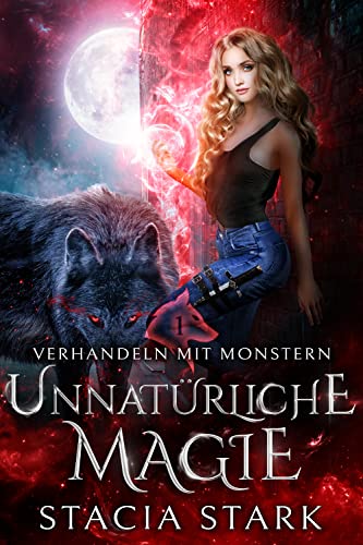 Cover: Stacia Stark  -  Unnatürliche Magie: Eine paranormale Urban - Fantasy - Romanze (Verhandeln mit Monstern 1)