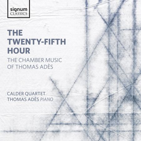 Thomas Adès, Calder Quartet - The Twenty-Fifth Hour (2015) [Hi-Res]