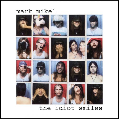 Mark Mikel - The Idiot Smiles 1994