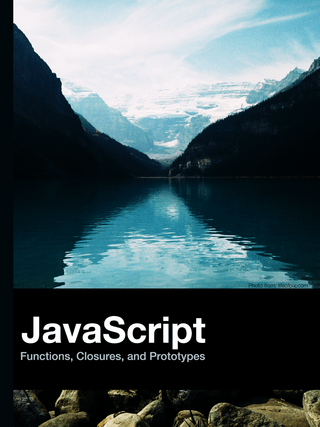 JavaScript Functions, Closures, and Prototypes: Learn the fundamentals of functions, closures, and prototypes in JavaScript