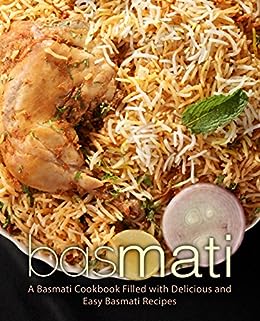 Basmati: A Rice Cookbook Filled with Delicious and Easy Basmati Recipes (2nd Edition)