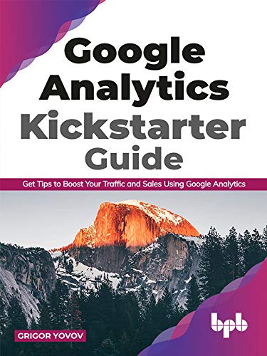 Google Analytics Kickstarter Guide: Get Tips to Boost Your Traffic and Sales Using Google Analytics (PDF)