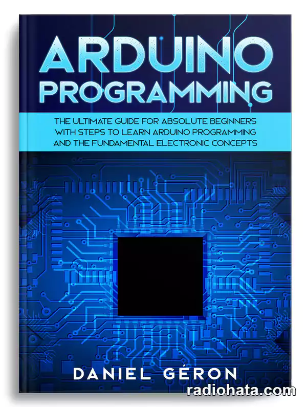 Arduino Programming: The Ultimate Guide for Absolute Beginners