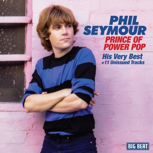 Phil Seymour - Prince Of Power Pop-His Very Best+11 Unissued Tracks (2017)