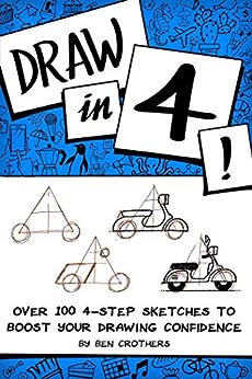 Draw in 4! Over 100 4-Step Sketches to Boost Your Drawing Confidence