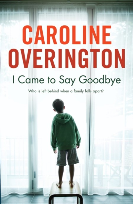 I Came to Say Goodbye by Caroline Overington