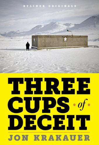 Three Cups of Deceit  How Greg Mortenson, Humanitarian Hero, Lost His Way by Jon K...