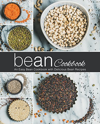 Bean Cookbook: An Easy Bean Cookbook with Delicious Bean Recipes (2nd Edition)