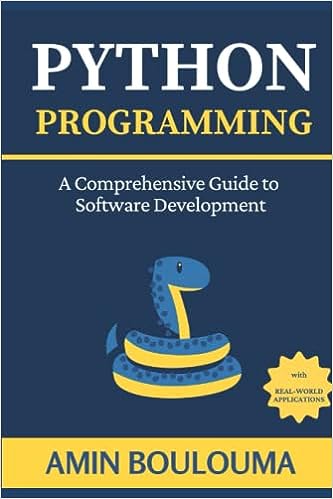 Python Programming: A Comprehensive Guide to Software Development with Real-World Application