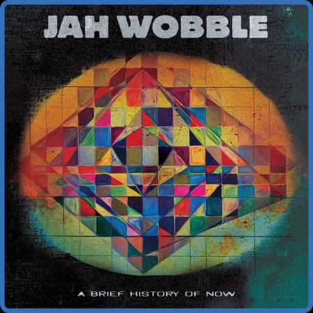 Jah Wobble  A Brief History Of Now 2023