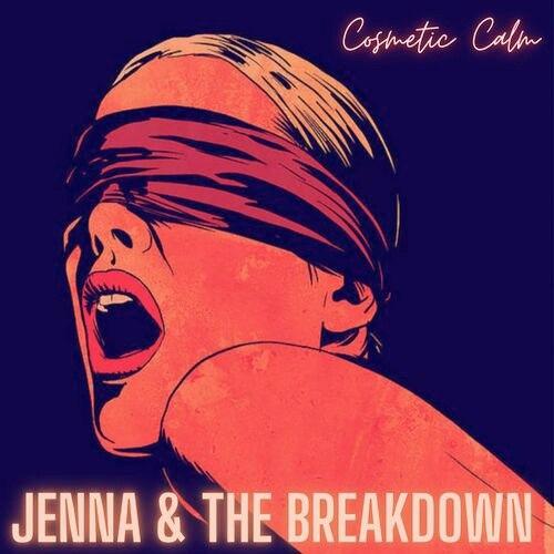 Jenna & the Breakdown - Cosmetic Calm 2023
