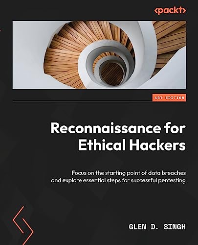 Reconnaissance for Ethical Hackers: Focus on the starting point of data breaches and explore essential steps