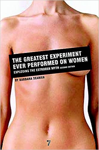 The Greatest Experiment Ever Performed on Women: Exploding the Estrogen Myth, 2nd Edition