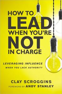 How to Lead When You're Not in Charge: Leveraging Influence When You Lack Authority (True EPUB)