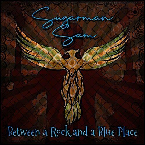 Sugarman Sam - Between a Rock & Blues Place 2023