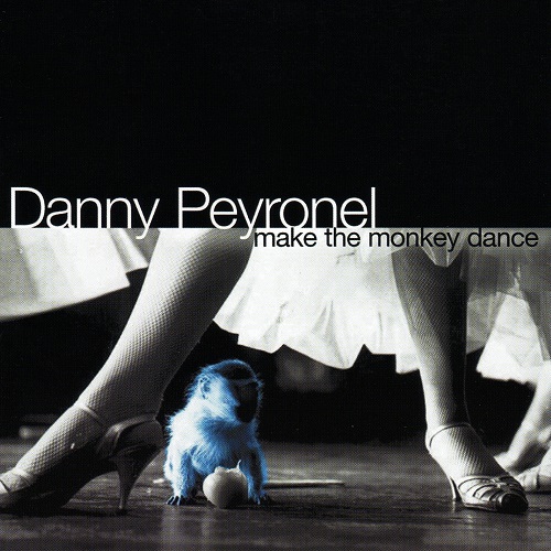 Danny Peyronel - Make The Monkey Dance 2004