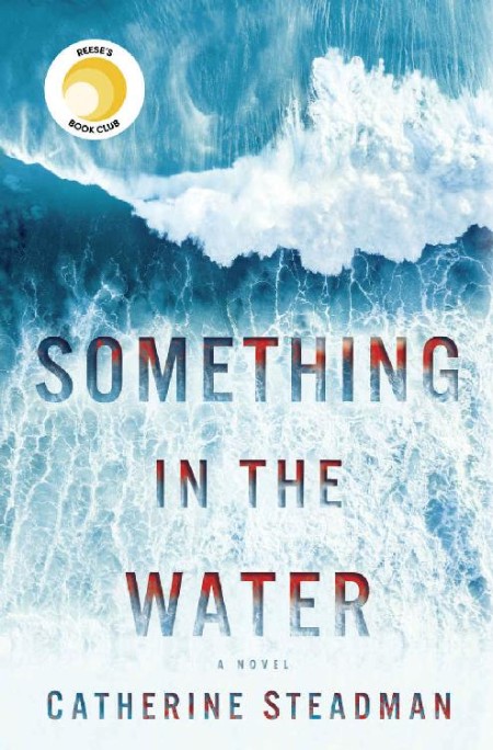 Something in the Water  A Novel by Catherine Steadman