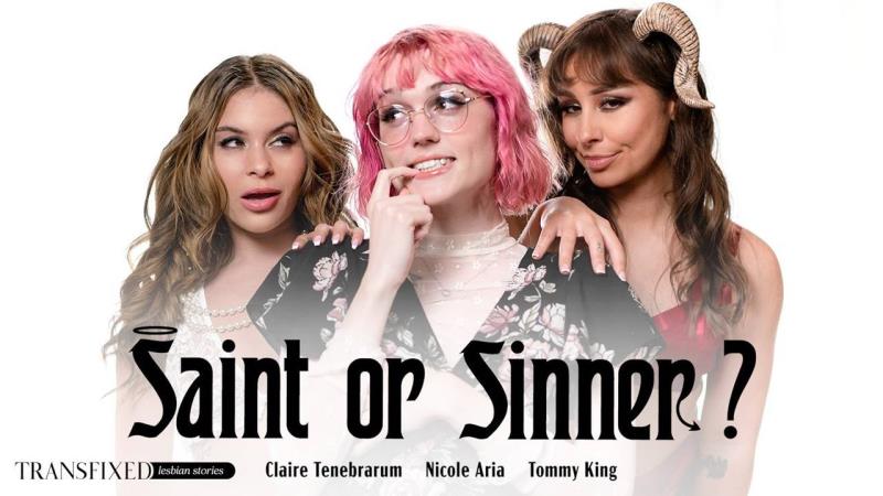 Claire Tenebrarum, Nicole Aria, Tommy King - Saint Or Sinner? - [720p/1080p/2160p/SD/604 MB/906 MB/1.67 GB/3.55 GB]
