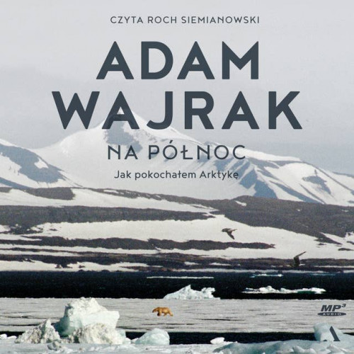 Wajrak Adam - Na północ. Jak pokochałem Arktykę