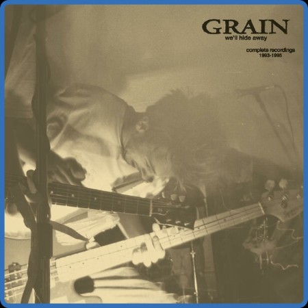 Grain  We'll Hide Away: Complete Recordings 1993-1995 2023