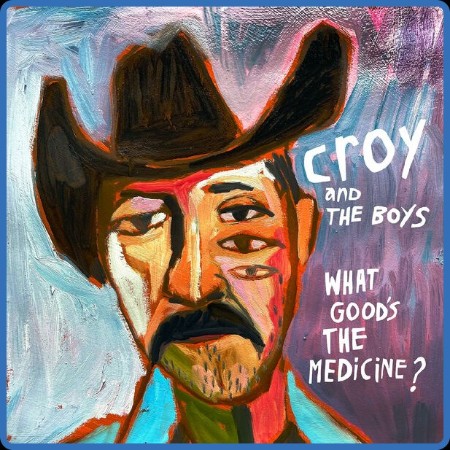 Croy & The Boys  What Good's The Medicine? 2023