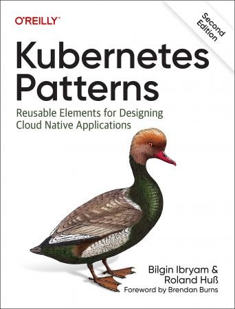 Kubernetes Patterns: Reusable Elements for Designing Cloud Native Applications, 2nd Edition (True PDF)