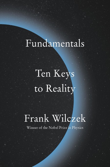 Fundamentals  Ten Keys to Reality by Frank Wilczek