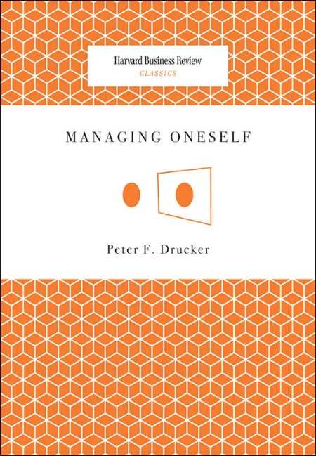 Managing Oneself by Peter F  Drucker