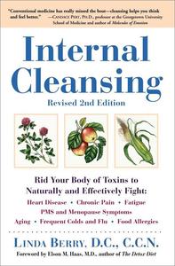 Internal Cleansing: Rid Your Body of Toxins to Naturally and Effectively Fight Heart Disease, Chronic Pain, Fatigue, 2nd Edition