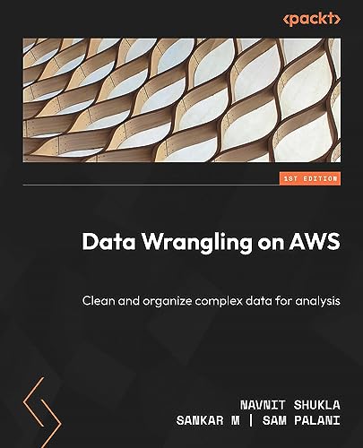 Data Wrangling on AWS: Clean and organize complex data for analysis (True/Retail PDF, EPUB)