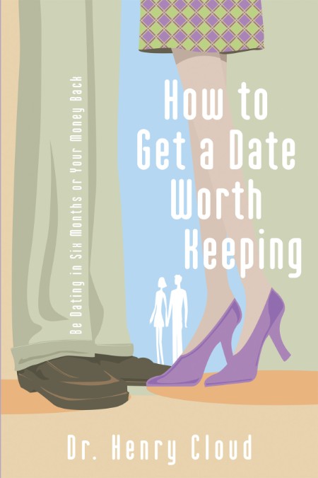 How to Get a Date Worth Keeping by Henry Cloud