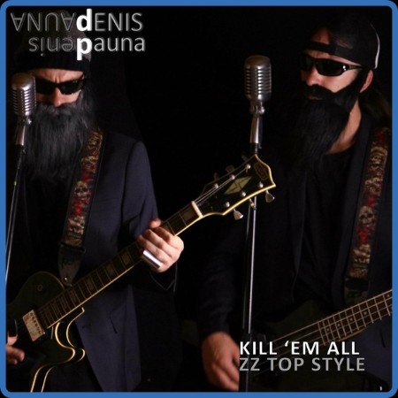 Denis Pauna  Kill 'Em All ZZ Top Style 2023