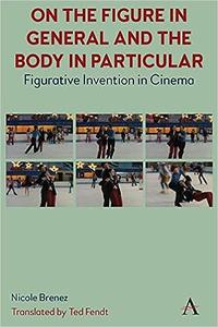 On The Figure In General And The Body In Particular Figurative Invention In Cinema