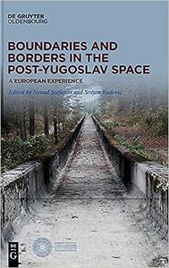 Boundaries and Borders in the Post–Yugoslav Space A European Experience