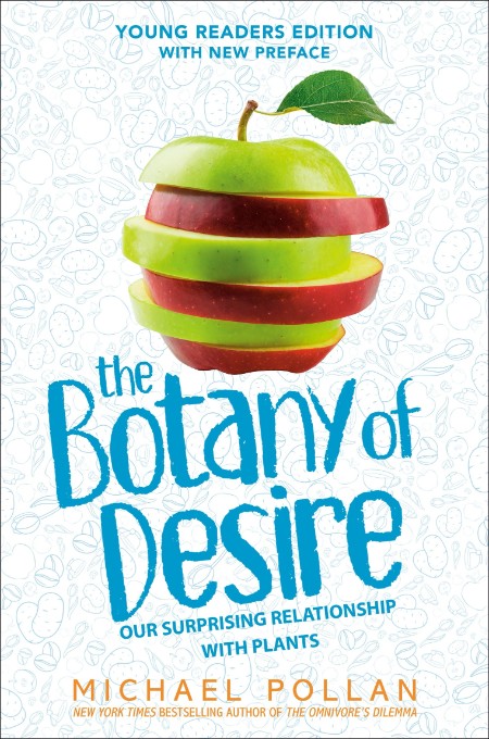 The Botany of Desire Young Readers Edition - Our Surprising Relationship with Plants