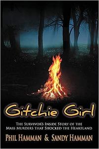 Gitchie Girl The Survivor's Inside Story of the Mass Murders that Shocked the Heartland