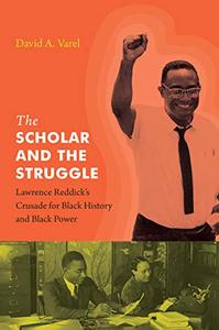 The Scholar and the Struggle Lawrence Reddick’s Crusade for Black History and Black Power