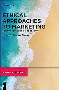 Ethical Approaches to Marketing Positive Contributions to Society