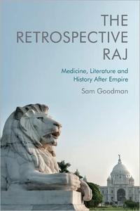 The Retrospective Raj Medicine, Literature and History After Empire