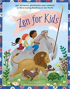 Zen for Kids 50+ Mindful Activities and Stories to Shine Loving–Kindness in the World