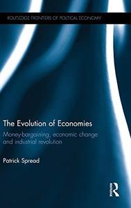 The Evolution of Economies Money-Bargaining, Economic Change and Industrial Revolution